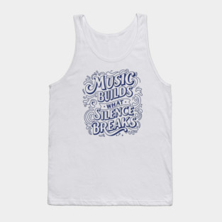 Music Builds What Silence Breaks Tank Top