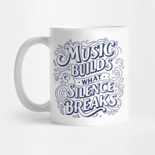 Music Builds What Silence Breaks Mug