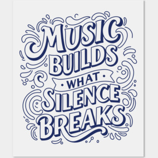 Music Builds What Silence Breaks Posters and Art