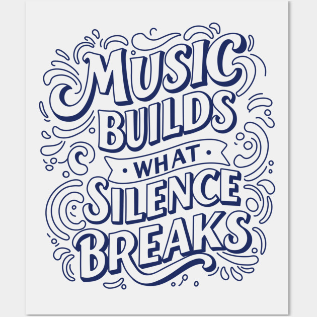 Music Builds What Silence Breaks Wall Art by filiposwear