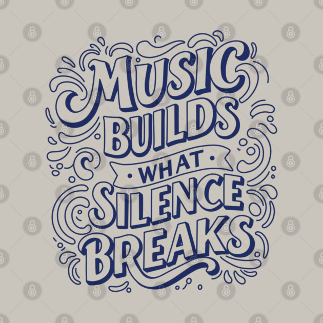 Music Builds What Silence Breaks by filiposwear