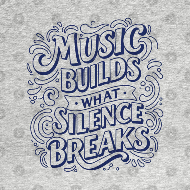 Music Builds What Silence Breaks by filiposwear
