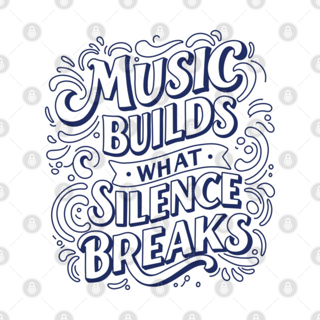 Music Builds What Silence Breaks by filiposwear