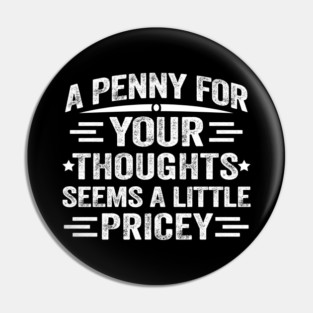 A penny for your thoughts seems a little pricey Pin