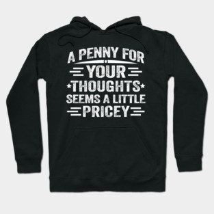 A penny for your thoughts seems a little pricey Hoodie