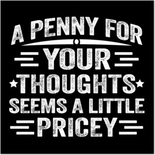 A penny for your thoughts seems a little pricey Posters and Art