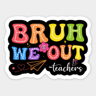 Bruh We Out Teachers Funny Last Day of School Teacher Sticker