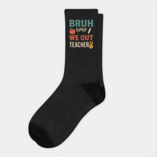 Bruh-We-Out-Teachers-Funny-Last-Day-of-School-Teacher Socks