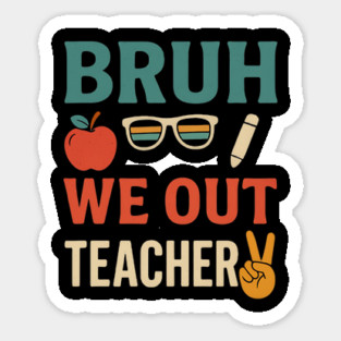 Bruh-We-Out-Teachers-Funny-Last-Day-of-School-Teacher Sticker