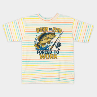 Born to Fish, Forced to Work – Funny Fishing Lover Design Kids T-Shirt