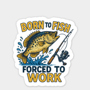 Born to Fish, Forced to Work – Funny Fishing Lover Design Magnet