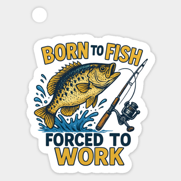 Born to Fish, Forced to Work – Funny Fishing Lover Design Magnet by WarFX Designs