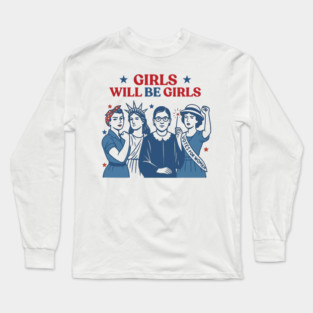 Girls Will be Girls  Patriotic Feminist 4th of July Long Sleeve T-Shirt