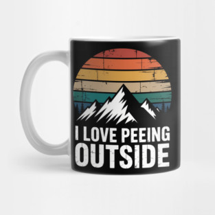 I love to pee outside - Funny outdoor man camping Mug