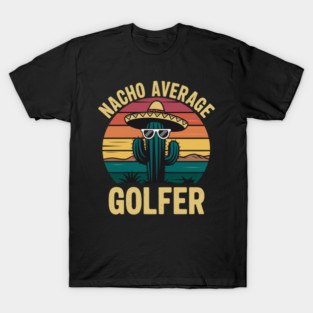 Nacho Average Golfer Cinco De Mayo Funny Golfing Golf Player T-Shirt