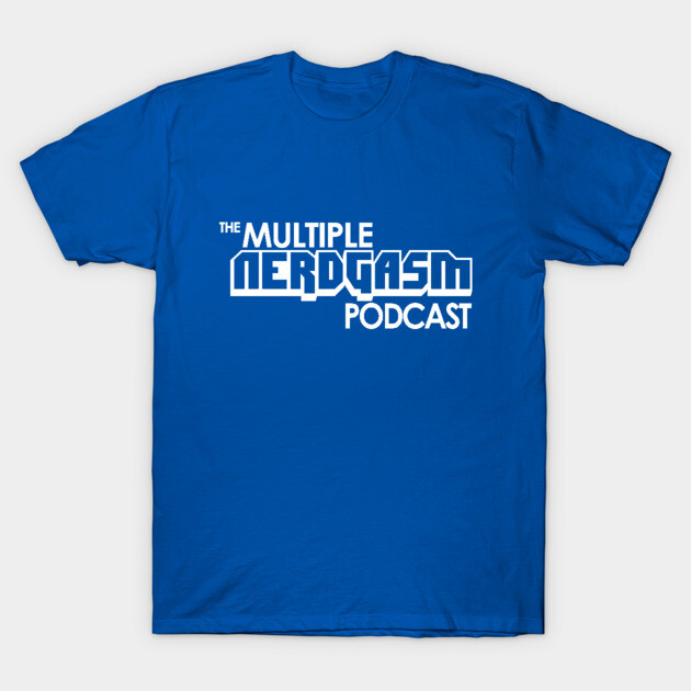 The Multiple Nerdgasm Podcast T-Shirt by Multiple Nerdgasm