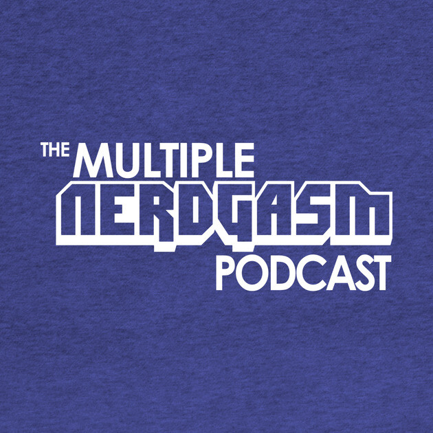 The Multiple Nerdgasm Podcast by Multiple Nerdgasm