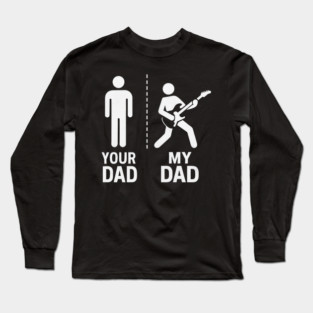 Your Dad My Dad Guitarist Artist Bass Guitar Dad Fathers Day Long Sleeve T-Shirt
