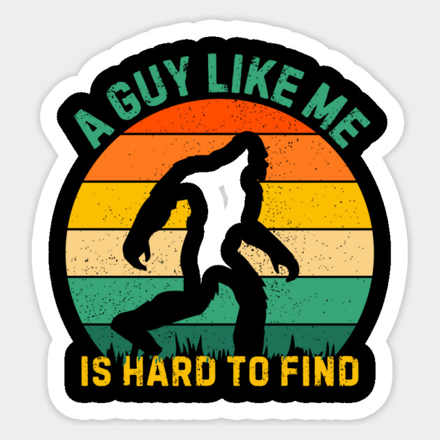 A Guy Like Me is Hard To Find Bigfoot Sticker by The WYLD Tribe