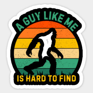A Guy Like Me is Hard To Find Bigfoot Magnet
