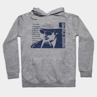 Hunter S. Thompson quote: In a closed society where everybody’s guilty, the only crime is getting caught. In a world of thieves, the only final sin is stupidity. Hoodie