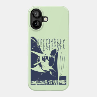 Hunter S. Thompson quote: In a closed society where everybody’s guilty, the only crime is getting caught. In a world of thieves, the only final sin is stupidity. Phone Case