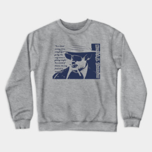 Hunter S. Thompson quote: In a closed society where everybody’s guilty, the only crime is getting caught. In a world of thieves, the only final sin is stupidity. Crewneck Sweatshirt
