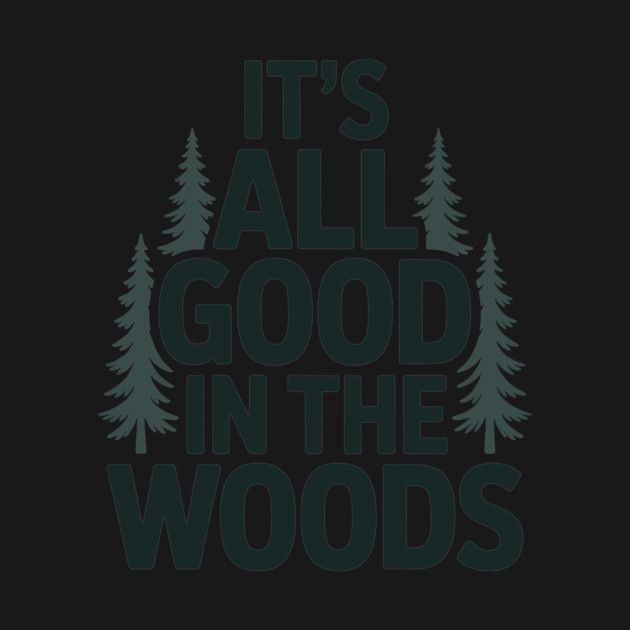 It's All Good in the Woods by CreativeSage