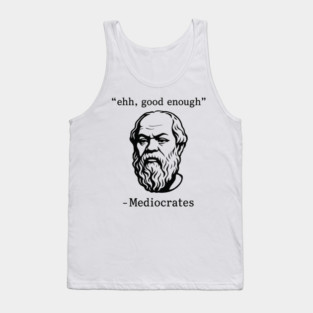 Ehh Good Enough Mediocrates Sarcastic Joke Tank Top
