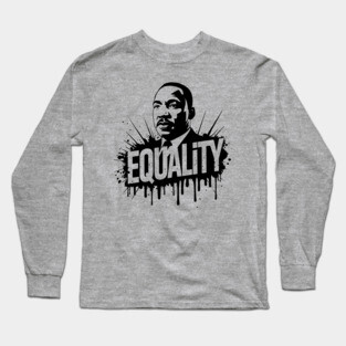 MLK Equality Street-Style Long Sleeve T-Shirt