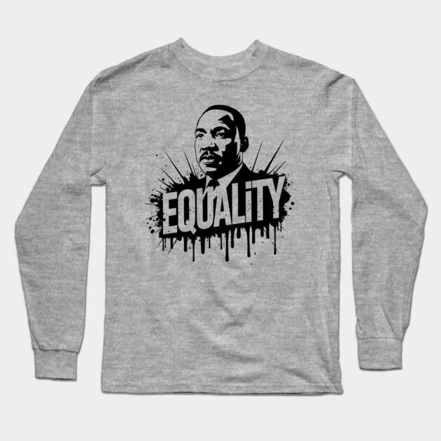 MLK Equality Street-Style Long Sleeve T-Shirt by UrbanLifeApparel