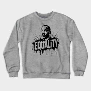 MLK Equality Street-Style Crewneck Sweatshirt