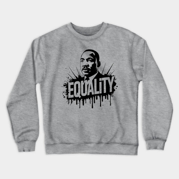MLK Equality Street-Style Crewneck Sweatshirt by UrbanLifeApparel