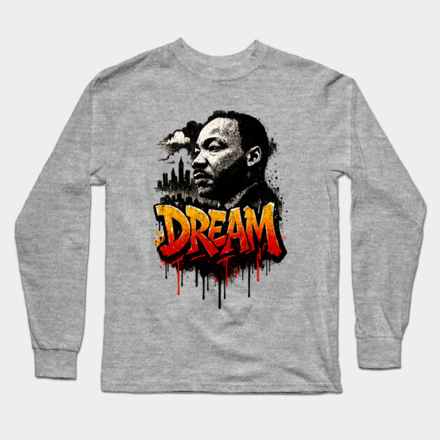 Martin Luther King Jr: Dream Street-Style Long Sleeve T-Shirt by UrbanLifeApparel