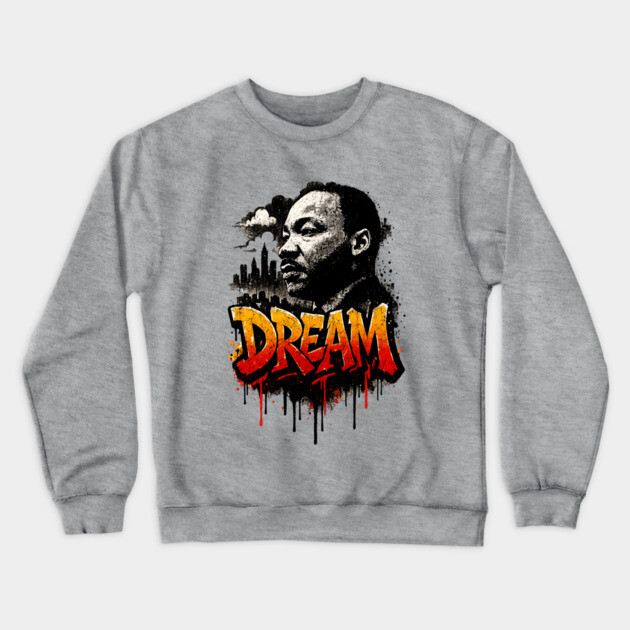 Martin Luther King Jr: Dream Street-Style Crewneck Sweatshirt by UrbanLifeApparel
