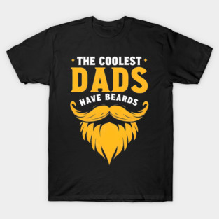 The Coolest Dads Have Beards T-Shirt