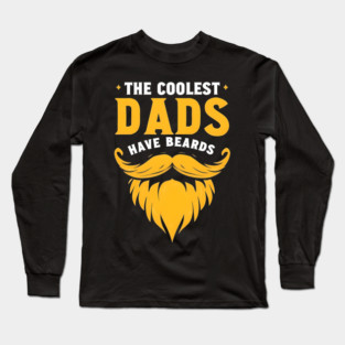The Coolest Dads Have Beards Long Sleeve T-Shirt