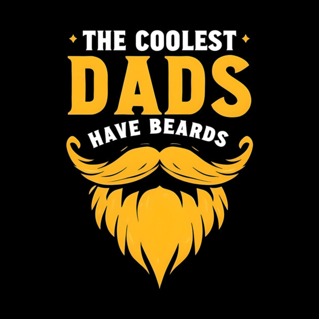The Coolest Dads Have Beards by MCALTees