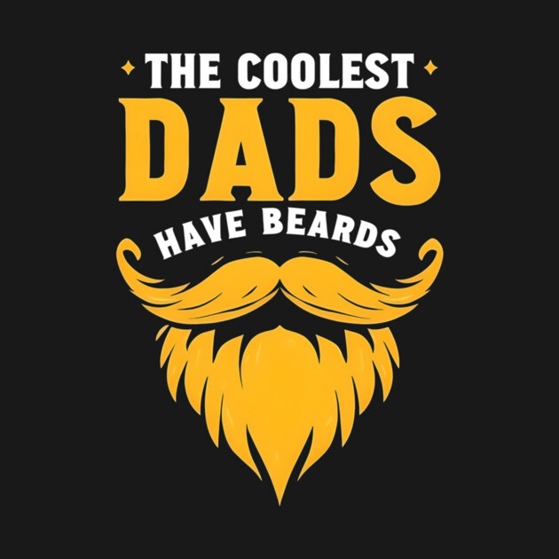 The Coolest Dads Have Beards by MCALTees