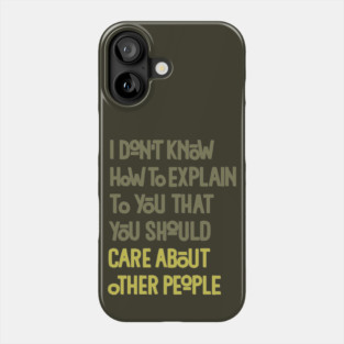 You Should Care About Other People Phone Case