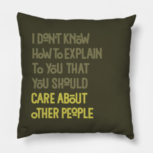 You Should Care About Other People Pillow