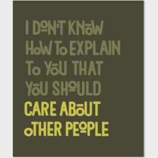 You Should Care About Other People Posters and Art