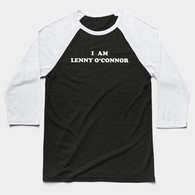 i am lenny o'connor Baseball T-Shirt by horrorprints