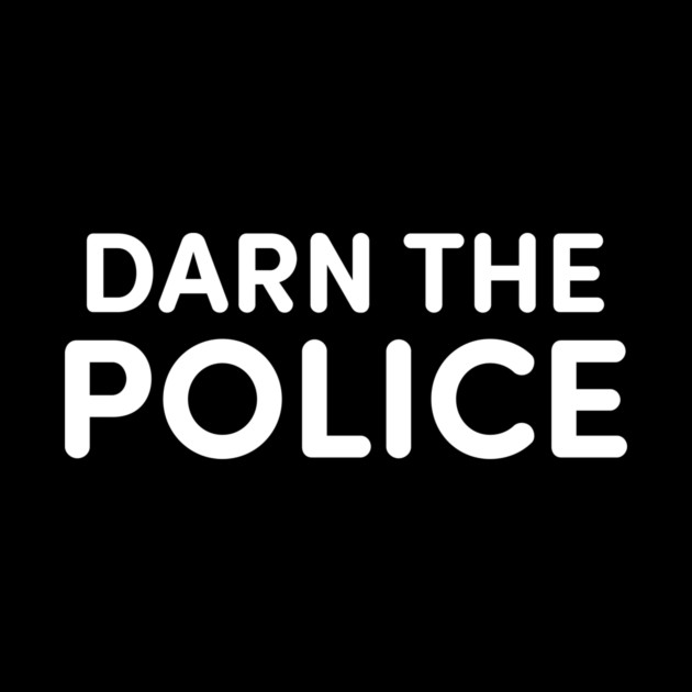 Darn The Police by dumbshirts
