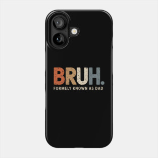 Bruh Former Known as Dad Phone Case