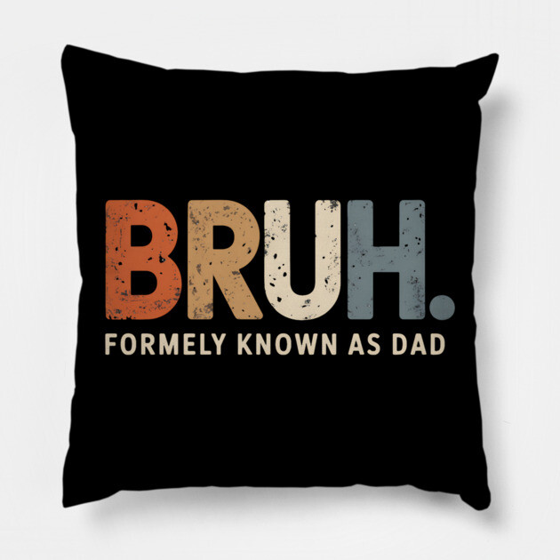 Bruh Former Known as Dad Pillow by UrbanLifeApparel