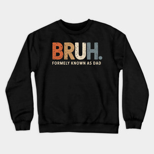 Bruh Former Known as Dad Crewneck Sweatshirt