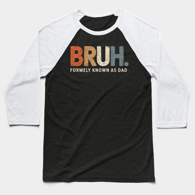 Bruh Former Known as Dad Baseball T-Shirt by UrbanLifeApparel