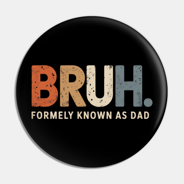 Bruh Former Known as Dad Pin by UrbanLifeApparel