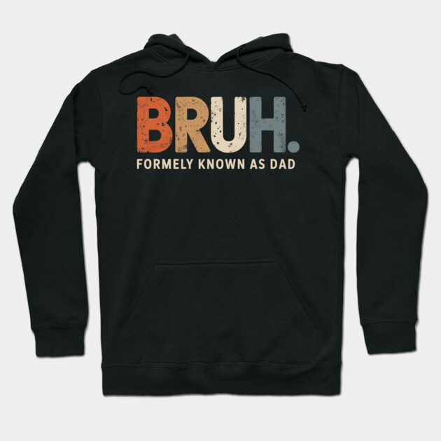 Bruh Former Known as Dad Hoodie by UrbanLifeApparel